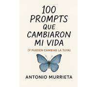 100 Prompts que cambiaron mi vida (y pueden cambiar la tuya): Un diario guiado para descubrirte, escribirte y transformarte - con o sin inteligencia artificial.