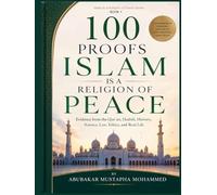 100 Proofs Islam Is a Religion of Peace: Qur’anic Evidence, Mercy, Justice, and Human Dignity Evidence from the Qur’an, Hadith, Ethics, and Real Life