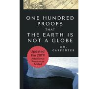100 Proofs That Earth Is Not A Globe: 2017 Updated Edition