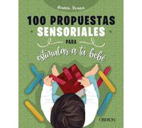 100 propuestas sensoriales para estimular a tu bebé (Libros singulares)