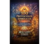 100 Protocolos Simbólicos Post Sesión: Para Biodescodificación, Constelaciones y Terapias Holísticas (Recursos Profesionales Bioakasha)