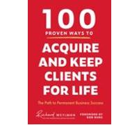 100 Proven Ways To Acquire And Keep Clients For Life