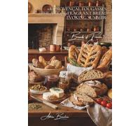 100 Provençal Fougasses: The Art of Fragrant Bread Evoking Summer: Olives, herbs, tomatoes... when bread becomes a Mediterranean landscape (Bakery & ... - Sub-series: "Breads of France" (8 Books))
