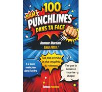 100 Punchlines Prêtes à l’Emploi: Des répliques sans filtre pour ne plus jamais manquer d’inspiration
