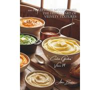 100 Purées and Mousselines: The French Art of Velvety Textures: Robuchon reinvented, colorful mashes, the art of turning food into clouds (Vegetables ... - Sub-series: "Creative Gardens" (7 books))