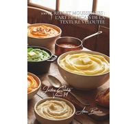 100 purées et mousselines : l'art français de la texture veloutée: Robuchon réinventé, purées colorées, l'art de transformer en nuage (SÉRIE LÉGUMES & ... - Sous-série "Jardins Créatifs" (7 livres))