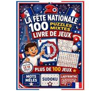 100 Puzzles Mixtes de la Fête Nationale: Célébrez le 14 Juillet avec des Labyrinthes, Mots Fléchés et Sudokus pour Enfants, Adultes et Seniors