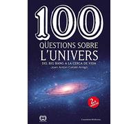 100 Qüestions Sobre L'Univers: Del Big Bang a la cerca de la vida: 46 (De 100 en 100)