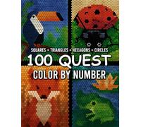 100 Quest Color by Number: Reveal 100 Mystery Images Through Relaxing Numbered Coloring Adventures