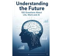 100 Questions About Life, Work, and Work and the Rise of AI: 100 Questions That Could Change Everything
