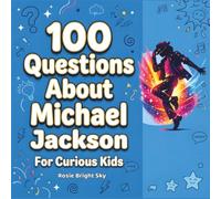 100 Questions About Michael Jackson For Curious Kids - Ages (6-10)