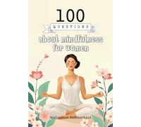 100 Questions about mindfulness for women: An Introspective Guide to Finding Emotional Balance and Personal Well-Being Through Reflective Questions, ... Inner Growth Through Mindfulness and Writing.