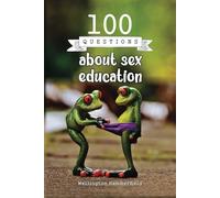 100 Questions about sex education: Sex education book for teens: Puberty Menstruation Sexual Orientation Abuse Consent Healthy Relationships Disease ... Self-Esteem Self-Respect Safe Sex love