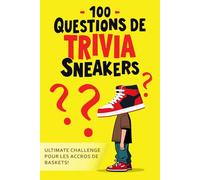 100 Questions de Trivia Sneakers: Le Livre de Quiz Ultime pour les Amateurs de Sneakers Testez vos connaissances avec des anecdotes amusantes et des insights sur la culture sneaker (French Edition)