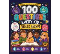 100 Questions Every Kid Should Answer: A Fun Guided Journal to Build Confidence, Creativity, Kindness, Critical Thinking, and Big Dreams for Ages 7-12