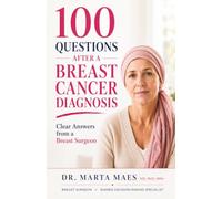 100 Questions Every Woman Asks After a Breast Cancer Diagnosis: Clear, Evidence-Based Answers from a Breast Surgeon. To Help You Understand Your ... (The Breast Cancer Journey Collection)