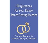100 Questions Everyone Should Ask Their Fiancé Before Getting Married: A Guided Couples Journal to Deepen Connection and Build a Strong Foundation for ... to Ask Your Fiancé Before Getting Married)