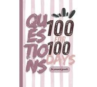 100 questions for 100 days: A Personal Growth Journal: Daily Reflections to Transform Your Mindset and Elevate Your Life