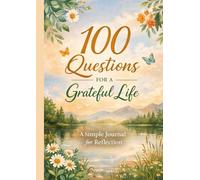 100 Questions for a Grateful Life: A Simple Journal for Reflection (Joyful Living Journal)