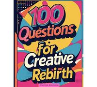 100 Questions for Creative Rebirth