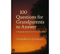 100 Questions for Grandparents to Answer: A Keepsake Journal for Your Grandkids