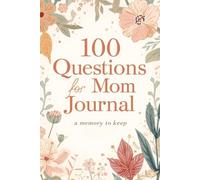 100 Questions for Mom A Guided Keepsake Journal to Capture Her Life Story, Memories, and Wisdom | Mom Tell Me Your Story Book, Family Legacy Memory Journal, 6x9