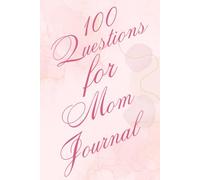 100 Questions for Mom Journal | A Guided Keepsake Journal to Discover Your Mother’s Life, Memories, and Wisdom