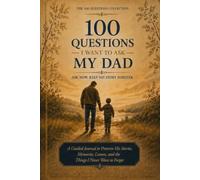 100 Questions I Want to Ask My Dad: A Guided Journal to Preserve His Stories, Memories, Lessons, and the Things I Never Want to Forget