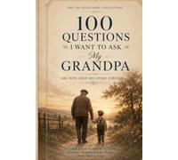 100 Questions I Want to Ask My Grandpa: A Guided Journal to Preserve His Stories, Memories, Wisdom, and the Things I Never Want to Forget