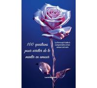 100 questions pour arrêter de te mentir en amour: Le livre qui t'aide à comprendre si ton amour est sain