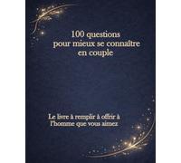 100 questions pour mieux se connaître en couple: Le livre à remplir à offrir à l’homme que vous aimez (Écrire Notre Histoire)