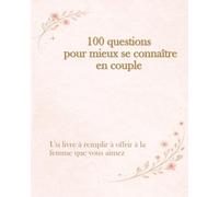 100 questions pour mieux se connaître en couple: Un livre à remplir à offrir à la femme que vous aimez (Écrire Notre Histoire)
