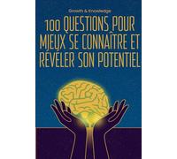 100 questions pour mieux se connaître et révéler son potentiel: Un journal introspectif pour explorer ses pensées et ses rêves