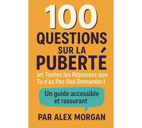 100 Questions sur la Puberté (et Toutes les Réponses que tu n’as Pas Osé Demander) (Parentalité et adolescence)
