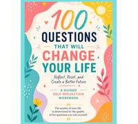 100 Questions That Will Change Your Life: Reflect, Reset, and Create a Better Future