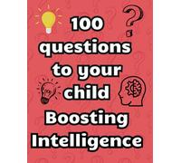 100 questions to ask your child boosting their intelligence: a book for kids ages 5+.