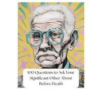 100 Questions to Ask Your Significant Other About Before Death: 100-pages Journal