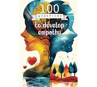 100 Questions to develop empathy: With introspection and personal reflection, you will develop empathy, improving your relationships, understanding ... self-awareness for greater emotional growth.