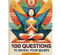 100 Questions to Reveal Your Beliefs: A Self-Discovery Journal of Values, Morals, and Truth in Changing Times