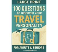 100 Questions Travel Personality Quiz: A Fun Large-Print Quiz Book for Adults & Seniors to Discover Your Unique Travel Style