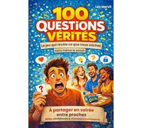100 QUESTIONS VÉRITÉS - Le jeu qui révèle ce que vous cachez sans même le savoir: À partager en soirée entre proches - Rires, confidences et révélations inattendues