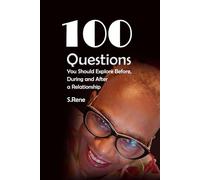 100 Questions: You Should Explore, Before During and After your Relationship