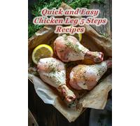 100 Quick and Easy Chicken Leg 5 Steps Recipes
