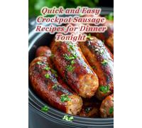 100 Quick and Easy Crockpot Sausage Recipes for Dinner Tonight