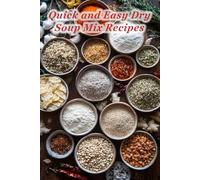 100 Quick and Easy Dry Soup Mix Recipes