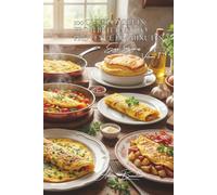 100 Quick Omelets: From Brittany to Provence in 5 Minutes: The French Art of Stress-Free Cooking with Whatever’s in Your Fridge (The Egg: Liquid Gold ... - The "Egg Express" Collection (10 Volumes))