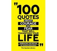 100 Quotes About Courage And Fear That Will Transform Your Life - Embr