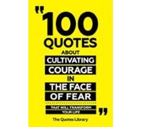 100 Quotes About Cultivating Courage In The Face Of Fear - That Will T