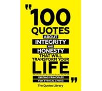 100 Quotes About Integrity And Honesty That Will Transform Your Life -