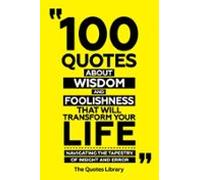 100 Quotes About Wisdom And Foolishness That Will Transform Your Life